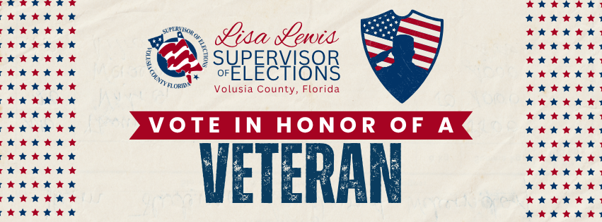 Vote in Honor of a Veteran, Lisa Lewis Supervisor of Elections, Volusia County, Florida